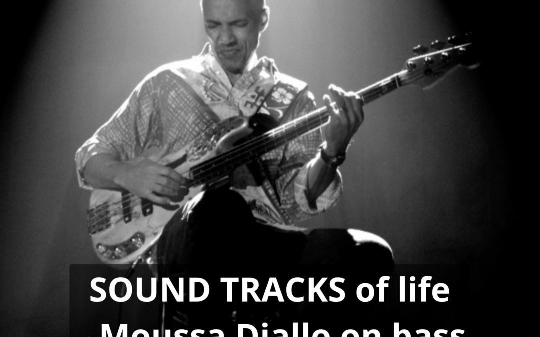 SOUND TRACKS of life – Moussa Diallo on bass